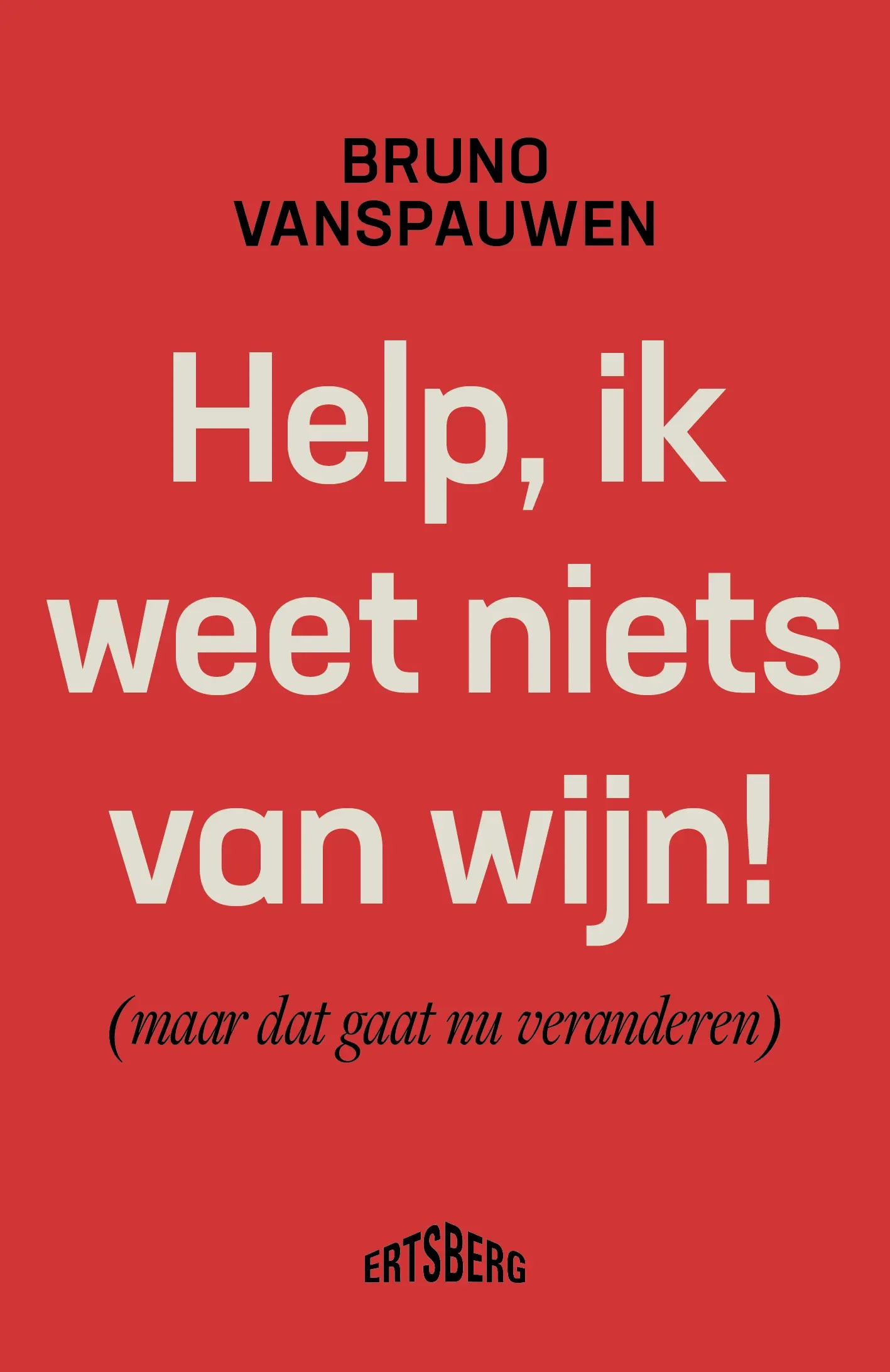 Help, ik weet niets van wijn! - Bruno Vanspauwen
